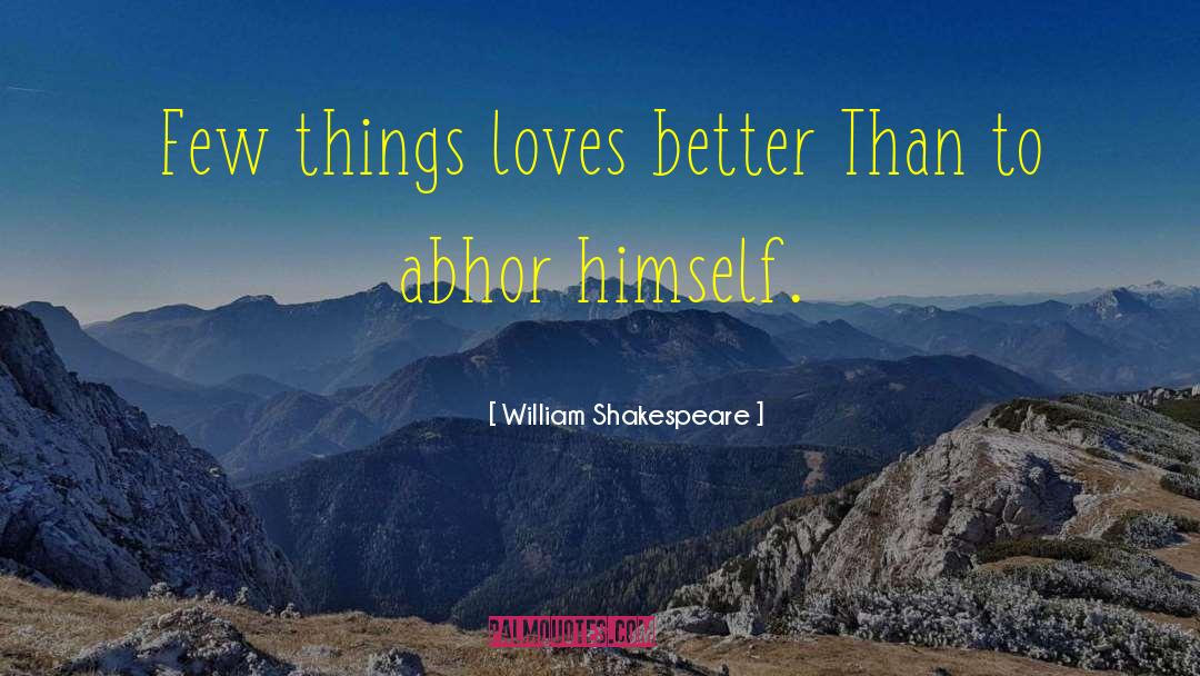 Abhorrence quotes by William Shakespeare