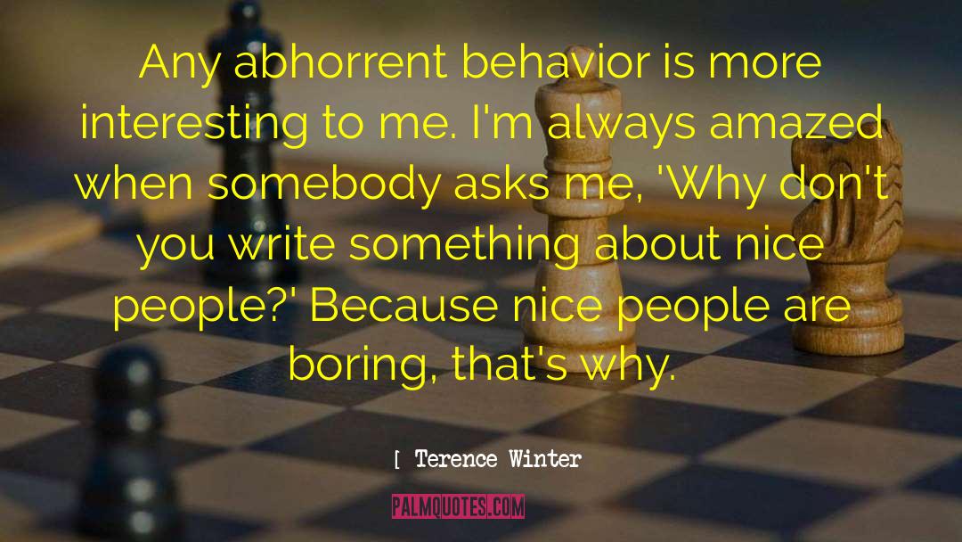 Abhorrent quotes by Terence Winter