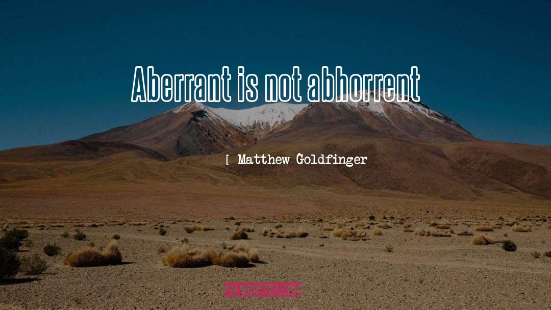 Abhorrent quotes by Matthew Goldfinger