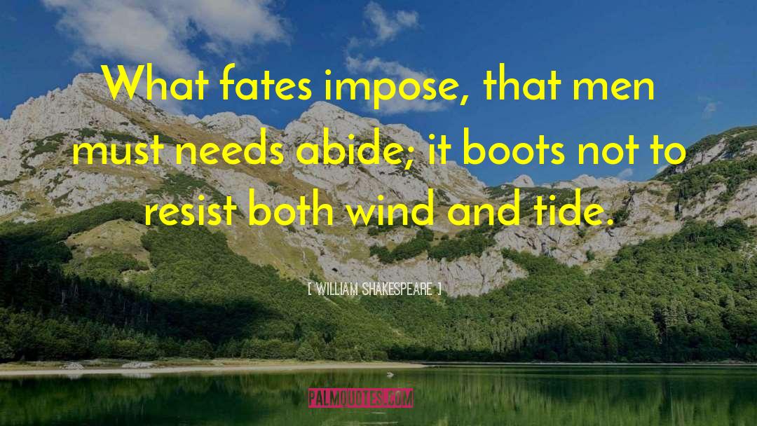 Abide quotes by William Shakespeare