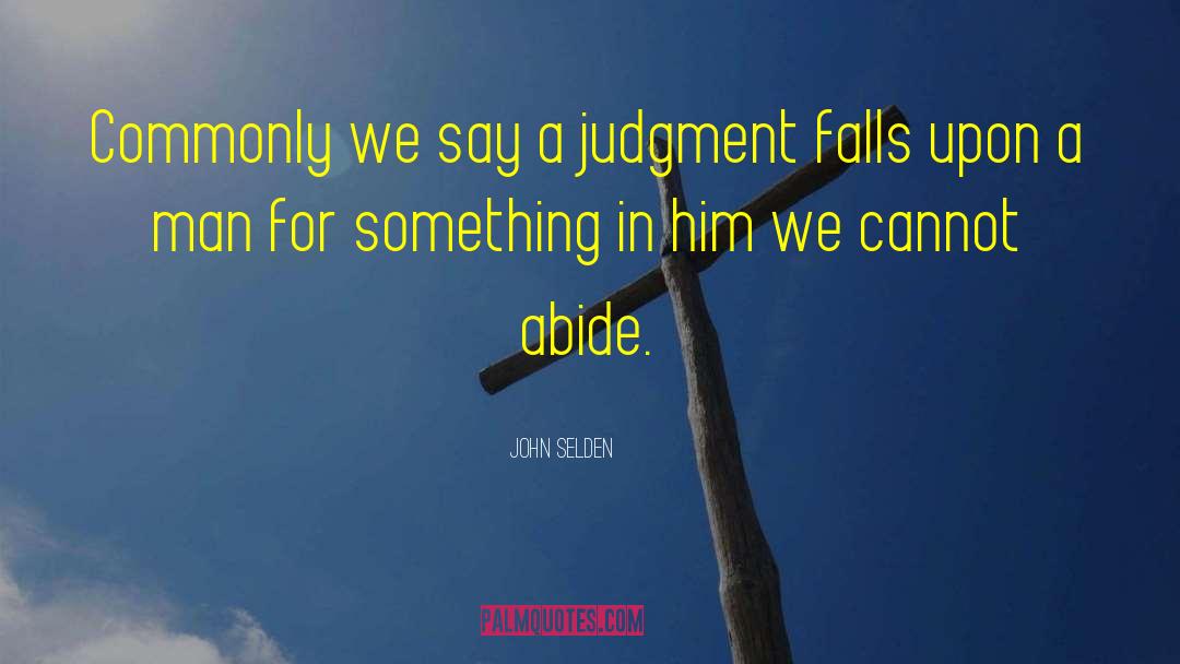 Abide quotes by John Selden