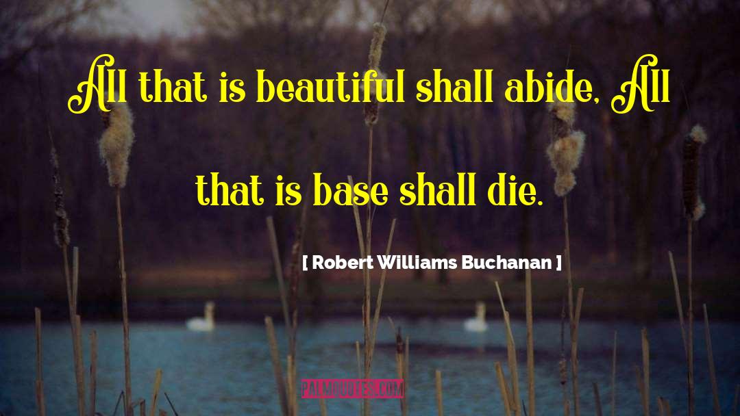 Abide quotes by Robert Williams Buchanan