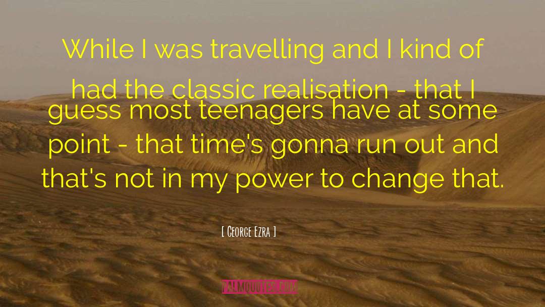 Ability To Change quotes by George Ezra