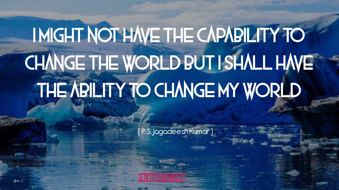 Ability To Change quotes by P.S. Jagadeesh Kumar