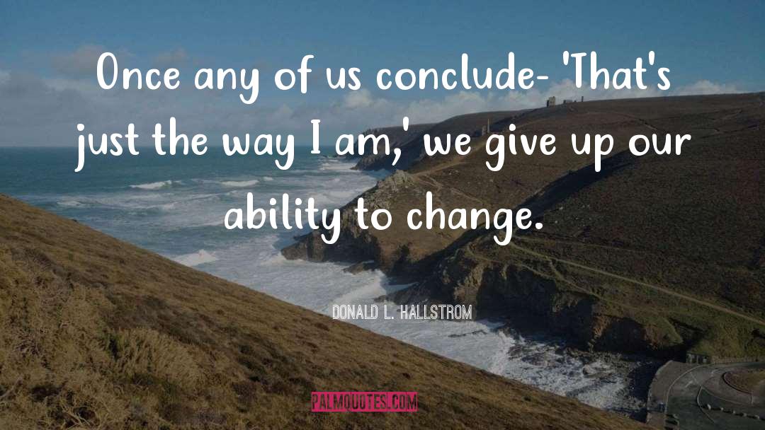 Ability To Change quotes by Donald L. Hallstrom