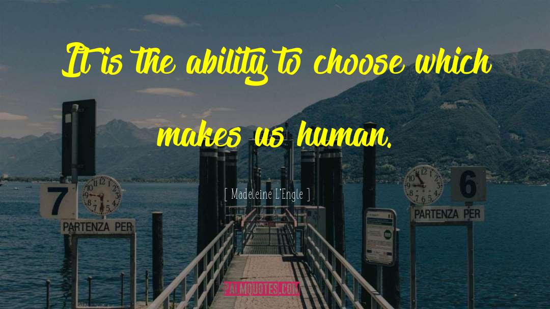 Ability To Choose quotes by Madeleine L'Engle