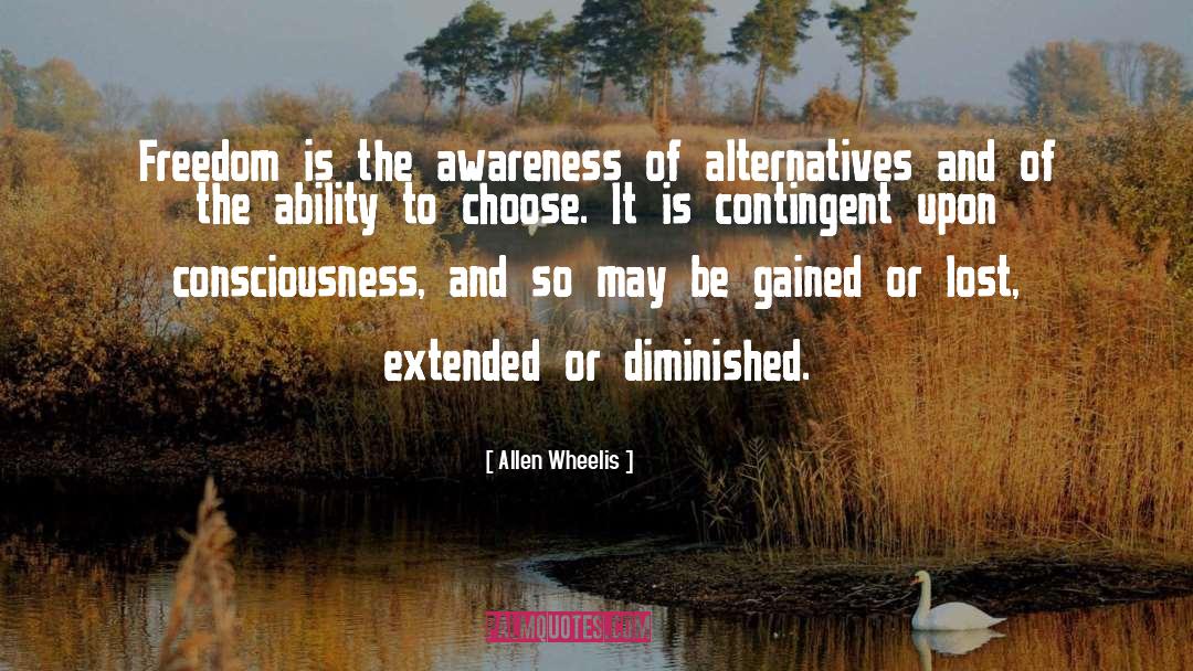 Ability To Choose quotes by Allen Wheelis