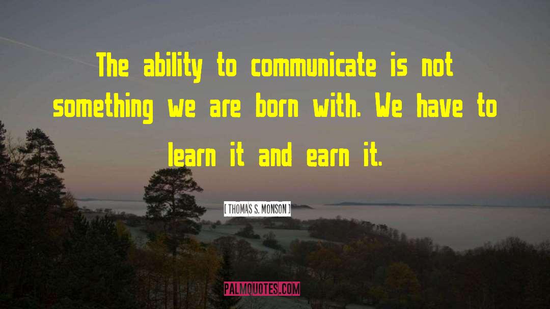 Ability To Communicate quotes by Thomas S. Monson