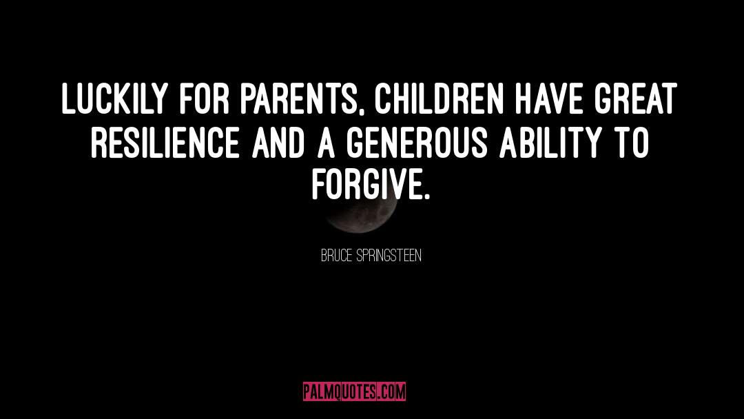 Ability To Forgive quotes by Bruce Springsteen