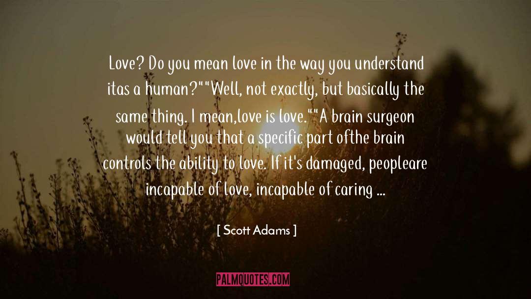 Ability To Love quotes by Scott Adams