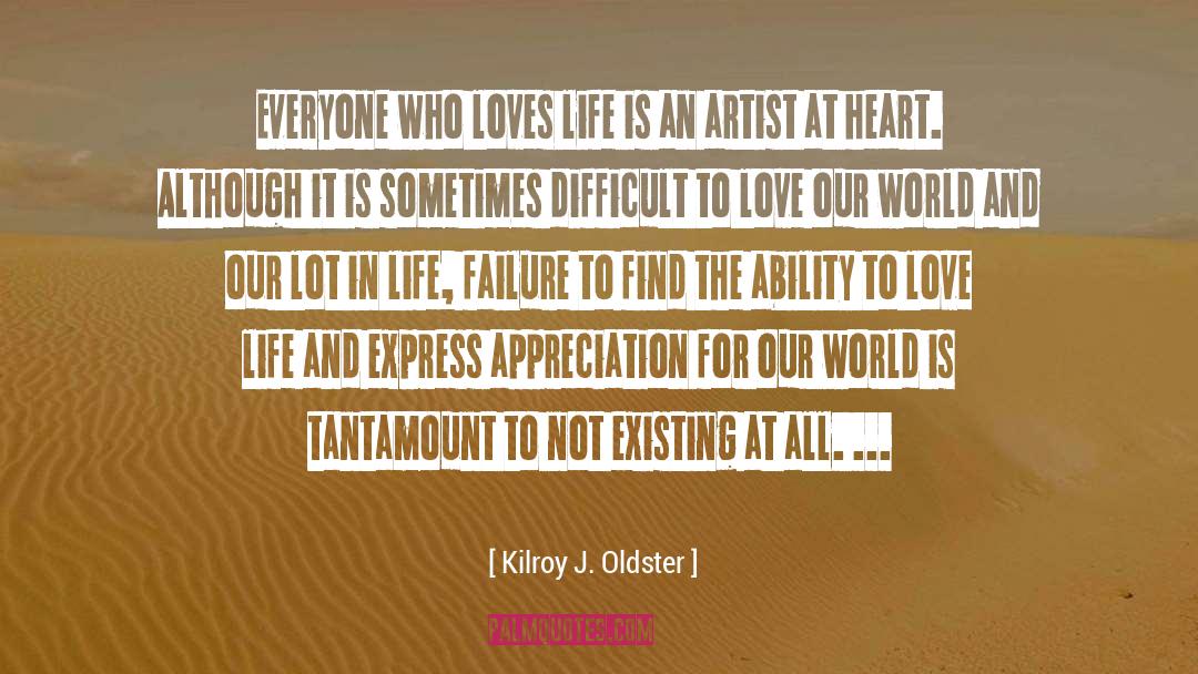 Ability To Love quotes by Kilroy J. Oldster