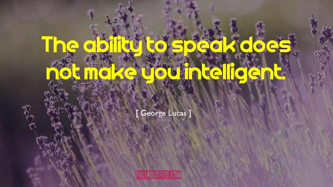Ability To Speak quotes by George Lucas