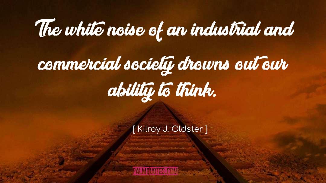 Ability To Think quotes by Kilroy J. Oldster