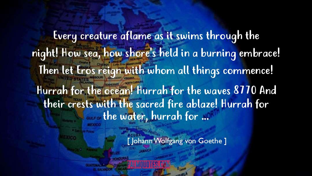 Ablaze quotes by Johann Wolfgang Von Goethe