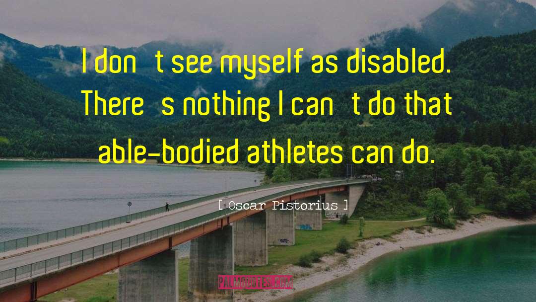 Able Bodied quotes by Oscar Pistorius