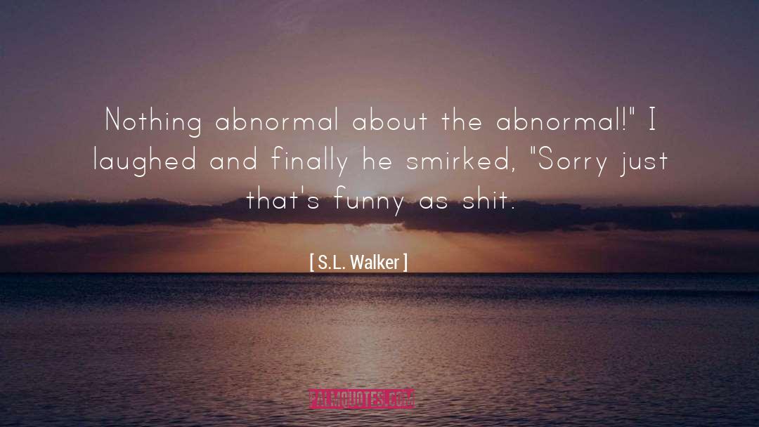 Abnormal quotes by S.L. Walker