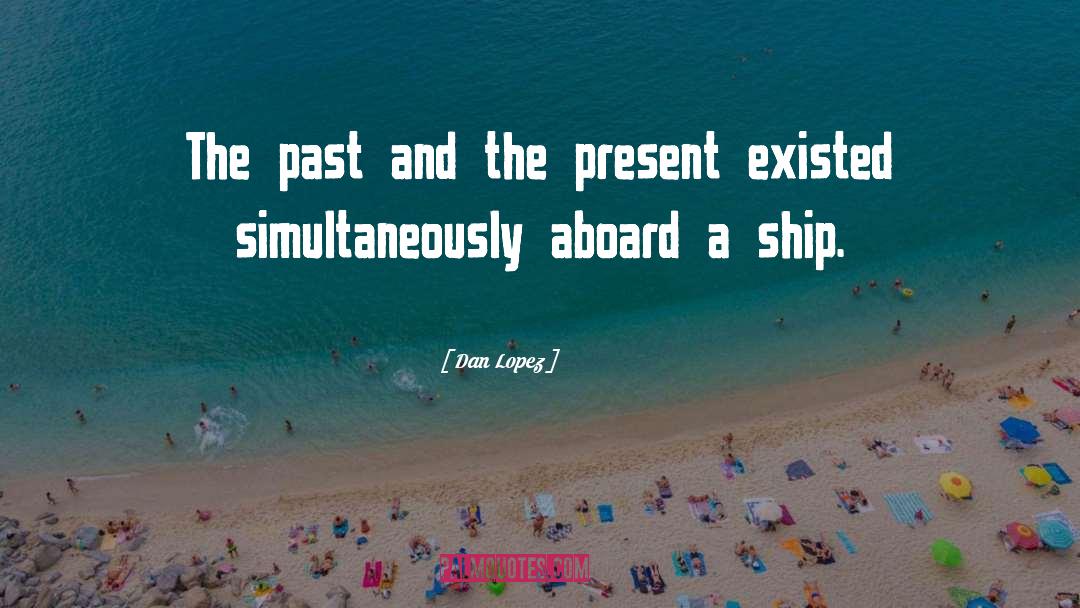 Aboard quotes by Dan Lopez