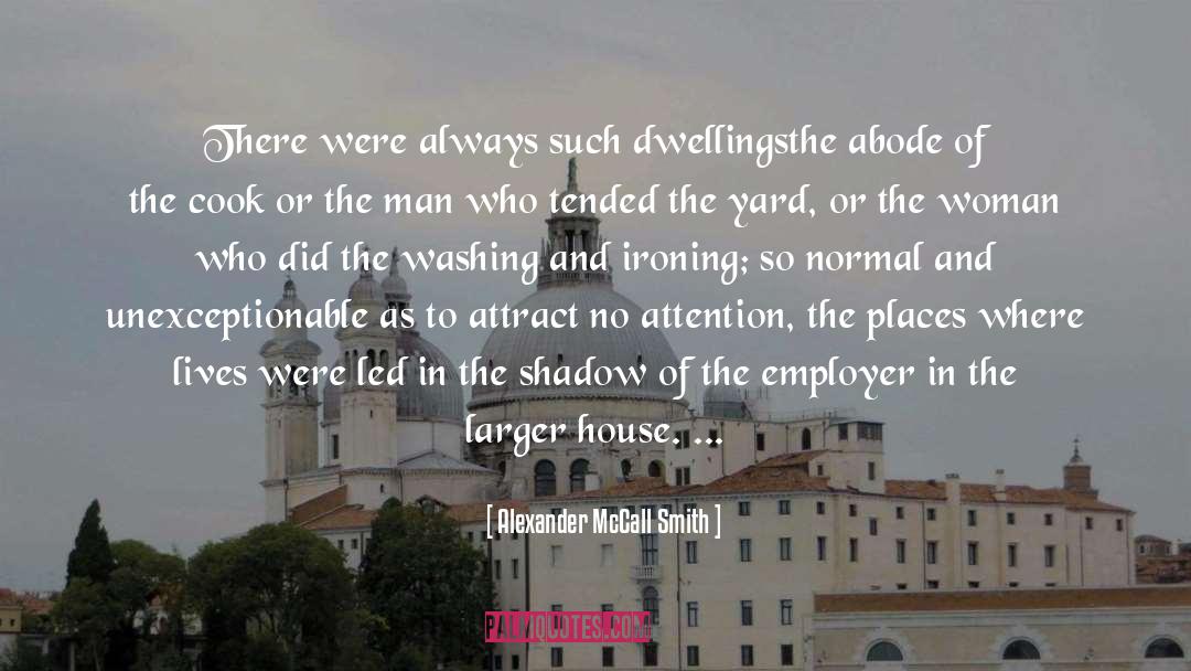 Abode quotes by Alexander McCall Smith