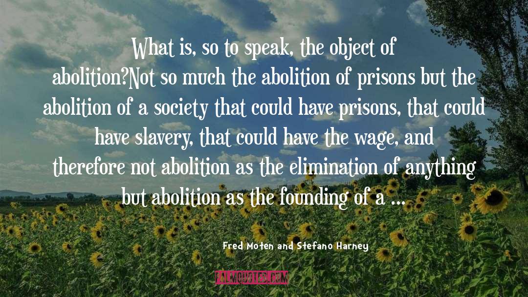 Abolition quotes by Fred Moten And Stefano Harney