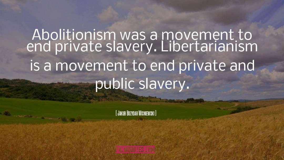 Abolitionism quotes by Jakub Bozydar Wisniewski