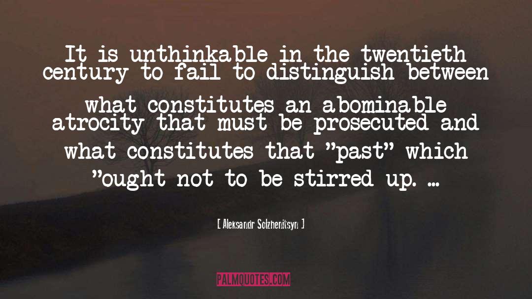 Abominable quotes by Aleksandr Solzhenitsyn