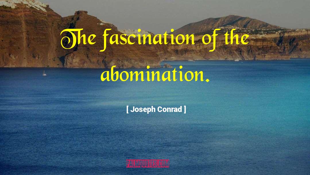Abomination quotes by Joseph Conrad