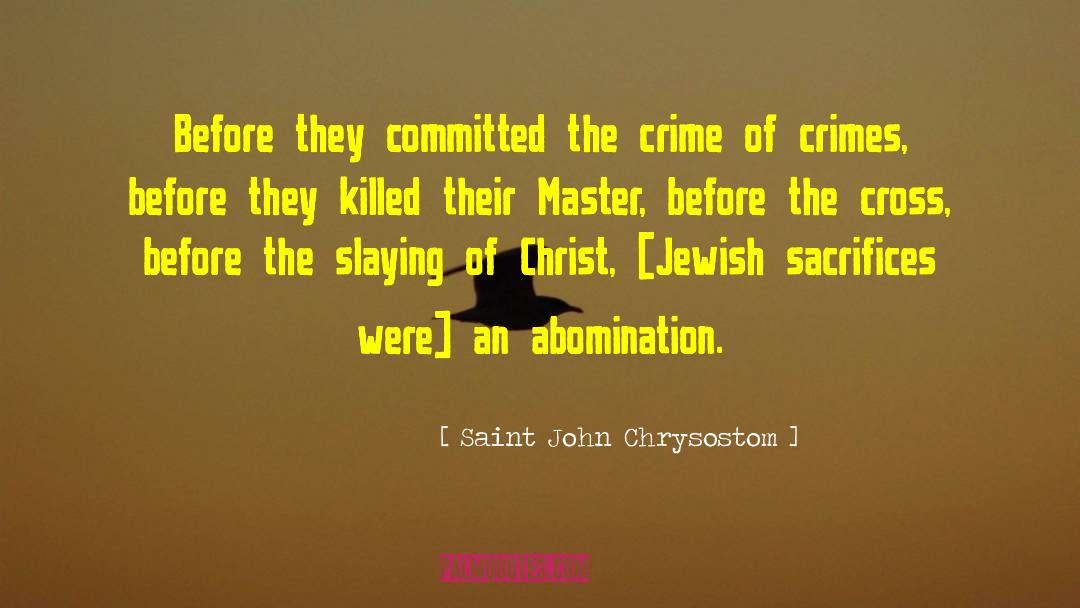 Abomination quotes by Saint John Chrysostom