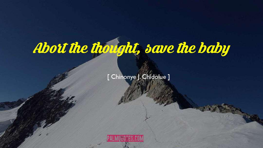 Abort quotes by Chinonye J. Chidolue