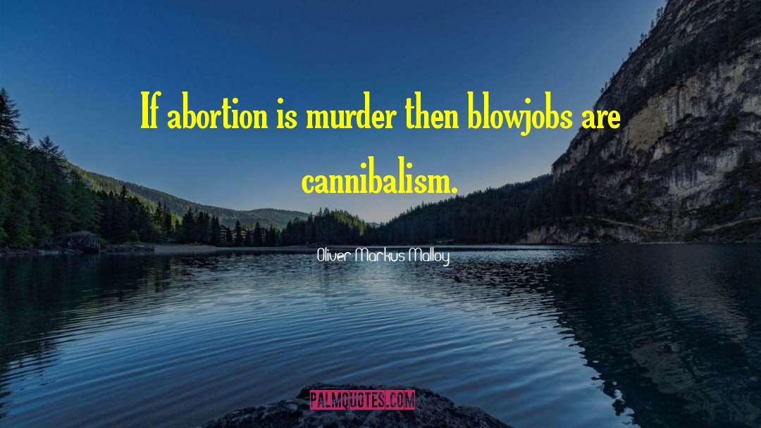 Abortion Is Murder quotes by Oliver Markus Malloy