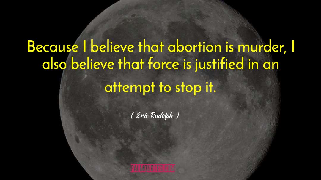 Abortion Is Murder quotes by Eric Rudolph