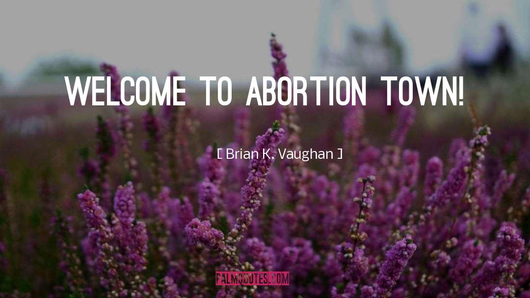 Abortion quotes by Brian K. Vaughan