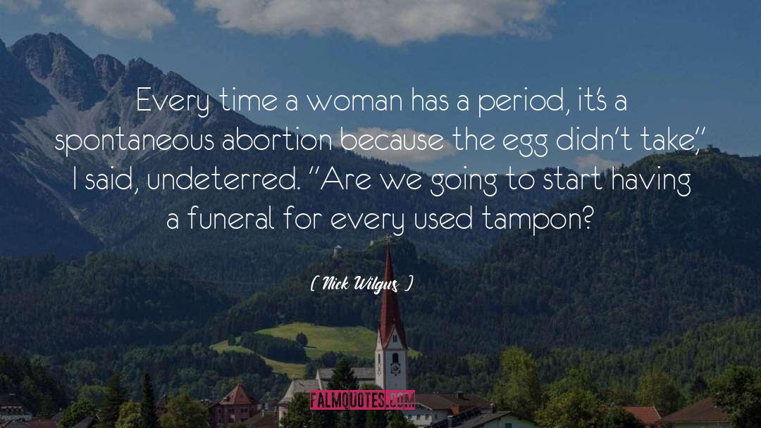 Abortion quotes by Nick Wilgus