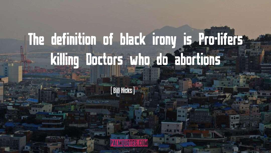 Abortion quotes by Bill Hicks