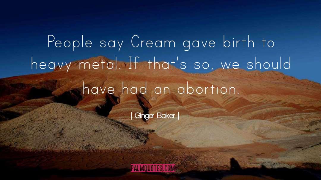 Abortion quotes by Ginger Baker