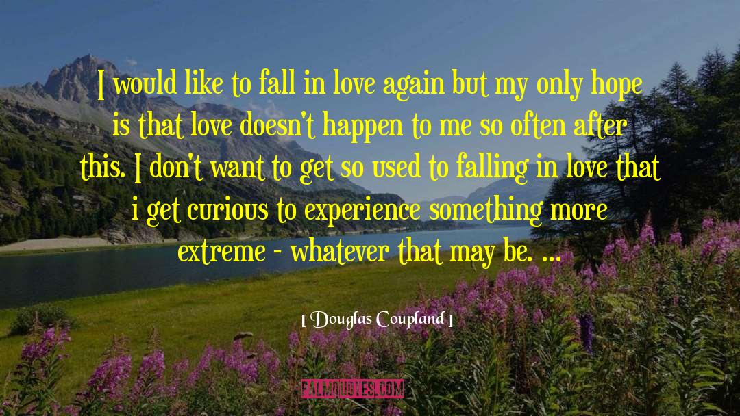 About Falling In Love quotes by Douglas Coupland