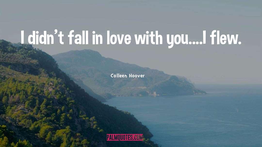 About Falling In Love quotes by Colleen Hoover