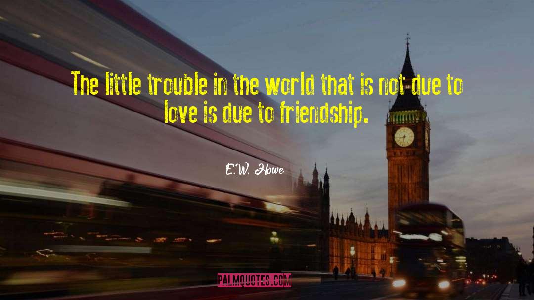 About Friendship quotes by E.W. Howe