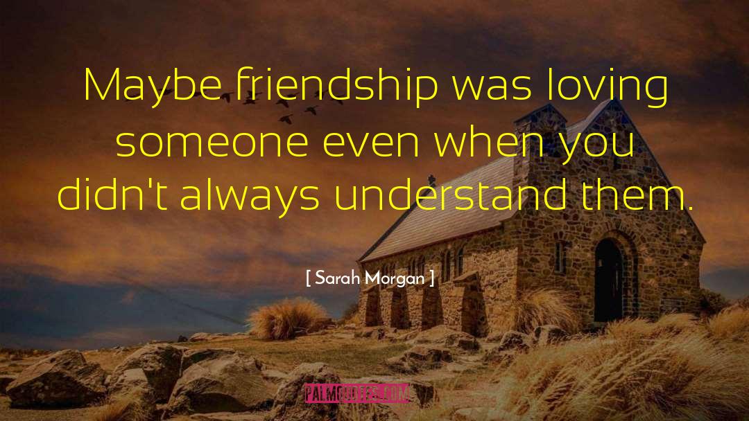 About Friendship quotes by Sarah Morgan