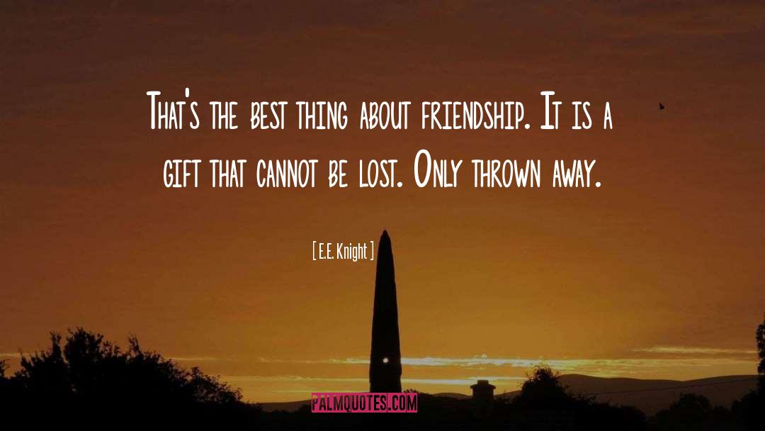 About Friendship quotes by E.E. Knight