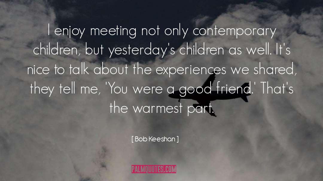 About Good Friend quotes by Bob Keeshan