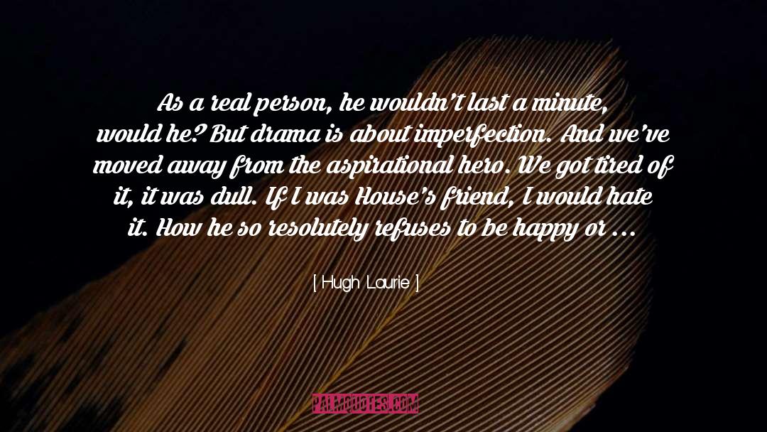 About Good Friend quotes by Hugh Laurie