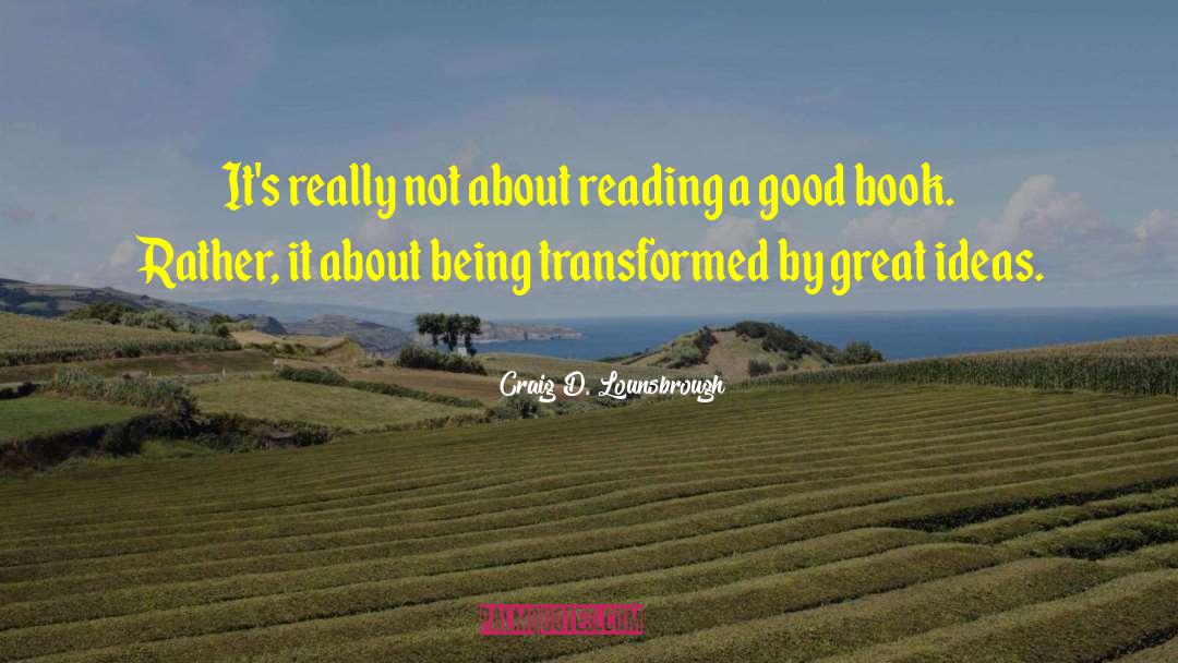 About Reading quotes by Craig D. Lounsbrough