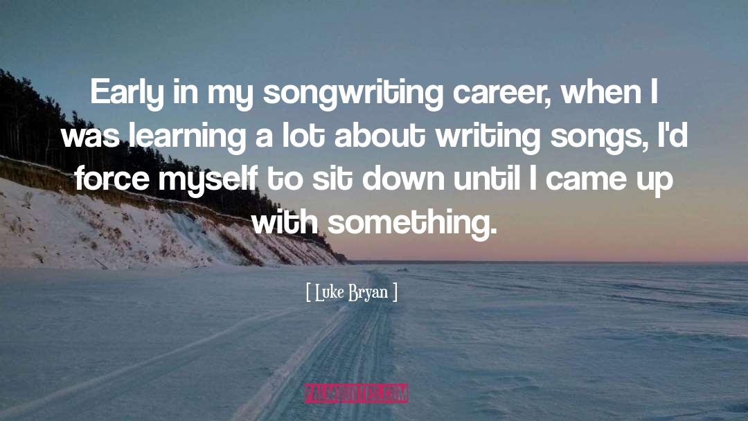 About Writing quotes by Luke Bryan