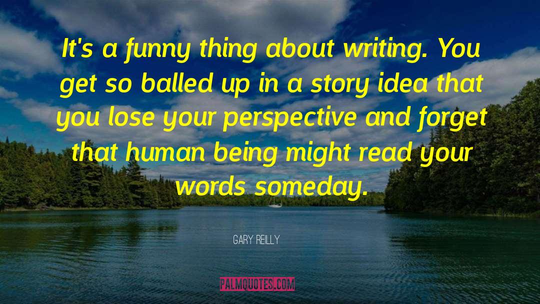 About Writing quotes by Gary Reilly