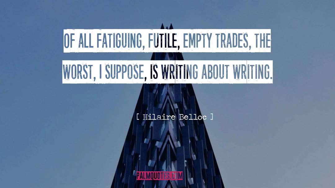 About Writing quotes by Hilaire Belloc