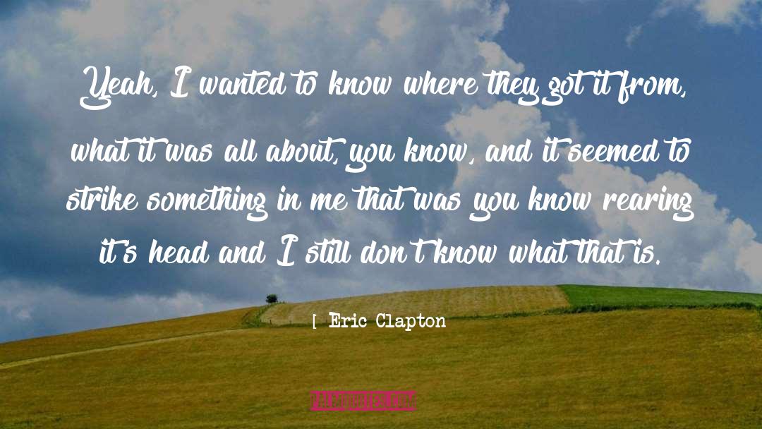 About You quotes by Eric Clapton