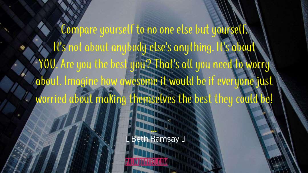 About Yourself Best quotes by Beth Ramsay