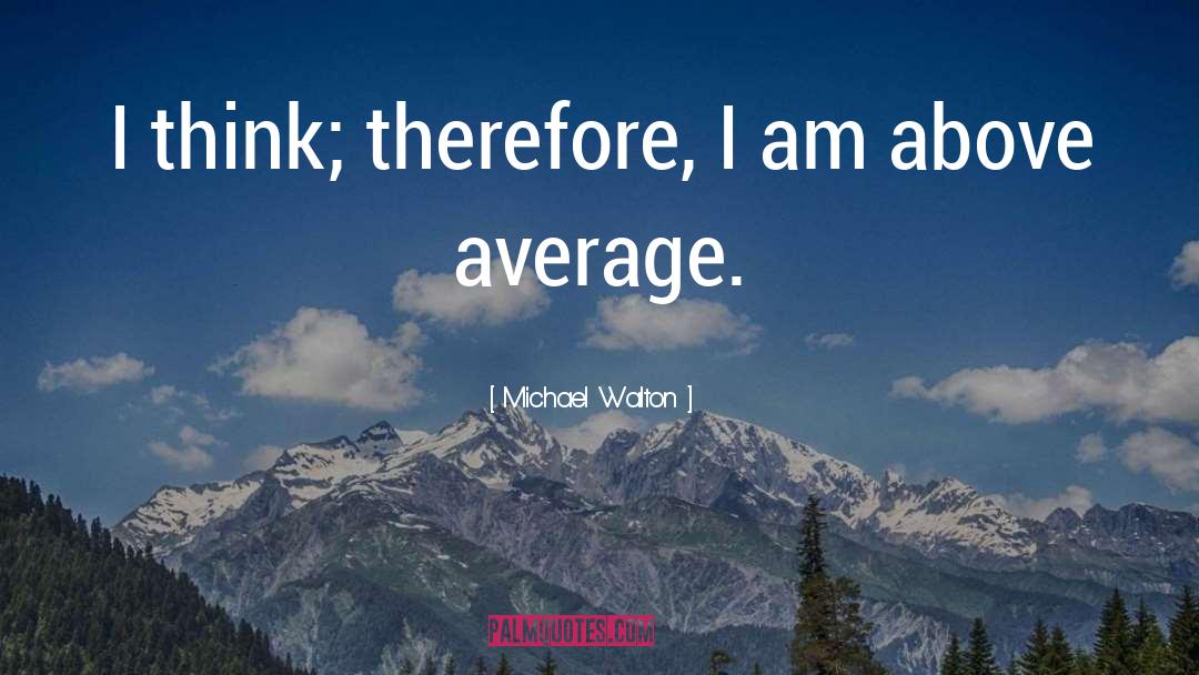 Above Average quotes by Michael Walton