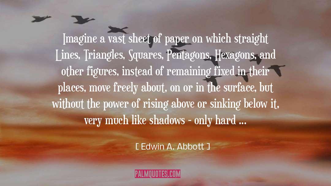 Above quotes by Edwin A. Abbott