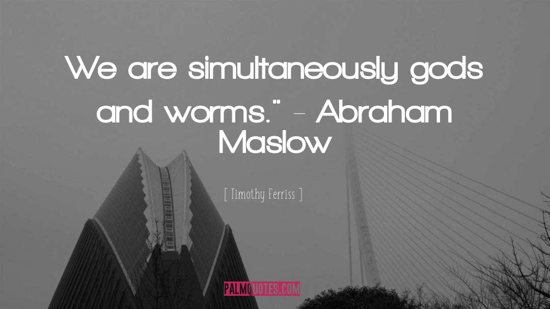 Abraham Maslow quotes by Timothy Ferriss